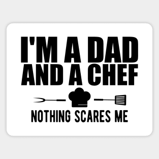 Chef - I'm a dad and a chef nothing scares me Magnet